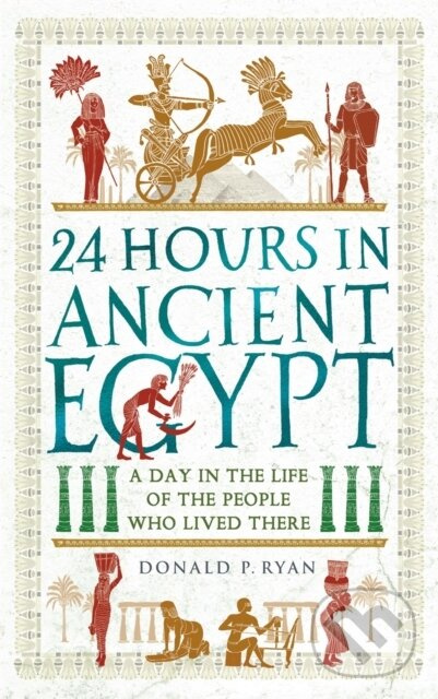 24 Hours in Ancient Egypt (A Day in the Life of the People Who Lived There) - kniha z kategorie Starovek