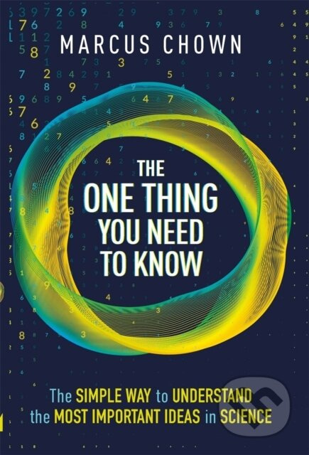 The One Thing You Need to Know (The Simple Way to Understand the Most Important Ideas in Science) - kniha z kategorie Přírodní vědy a technika
