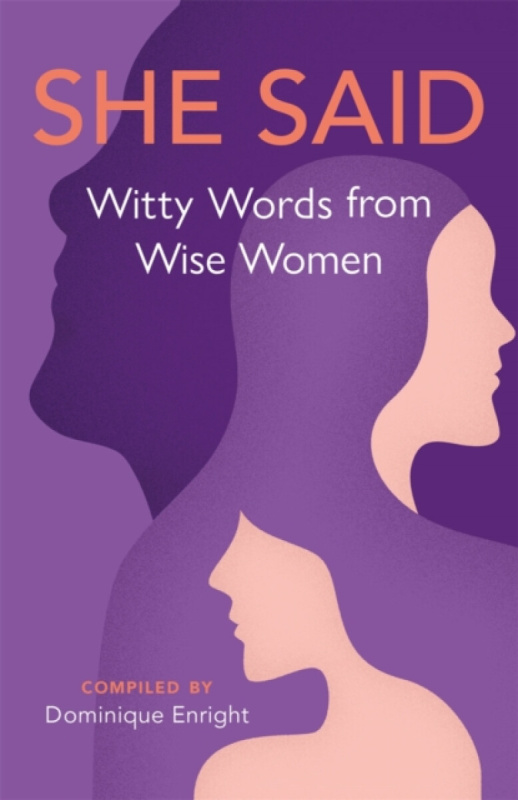 She Said (Witty Words from Wise Women) - Dominique Enright