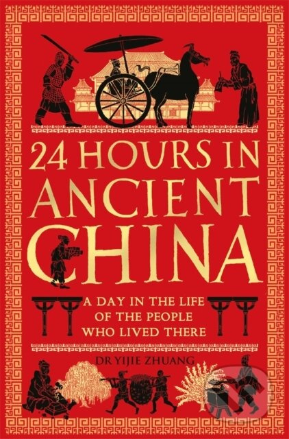 24 Hours in Ancient China (A Day in the Life of the People Who Lived There) - kniha z kategorie Historie