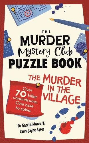 Murder Mystery Club Puzzle Book: Murder in the Village, Over 70 Killer Conundrums. One Case to Solve Michael O'Mara Books Ltd
