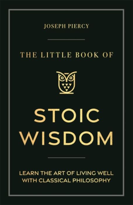 Michael O'Mara Little Book of Stoic Wisdom - Piercy, Joseph