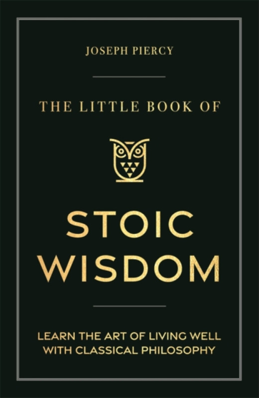 Michael O'Mara Little Book of Stoic Wisdom - Piercy, Joseph