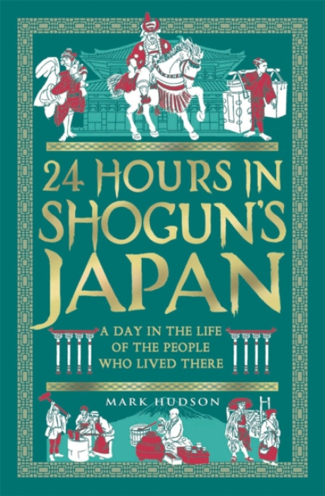 Michael O'Mara Books Ltd 24 Hours in Shogun's Japan - Hudson, Mark