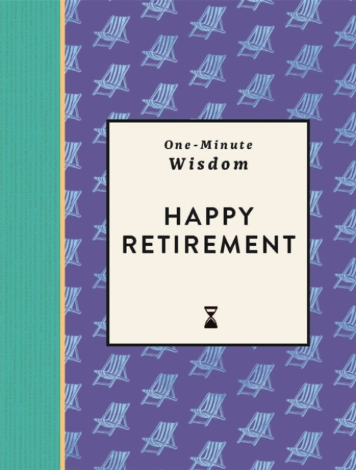 Michael O'Mara Books Ltd One-Minute Wisdom: Happy Retirement - Michael O'Mara Books