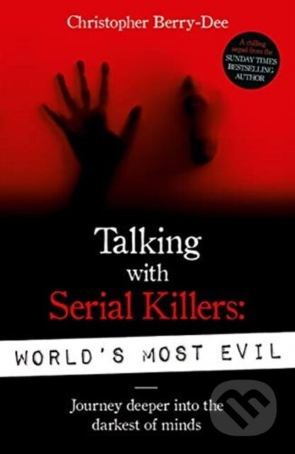 Talking With Serial Killers: World's Most Evil - Christopher Berry-Dee - kniha z kategorie Životopisy, reportáže a myšlenky