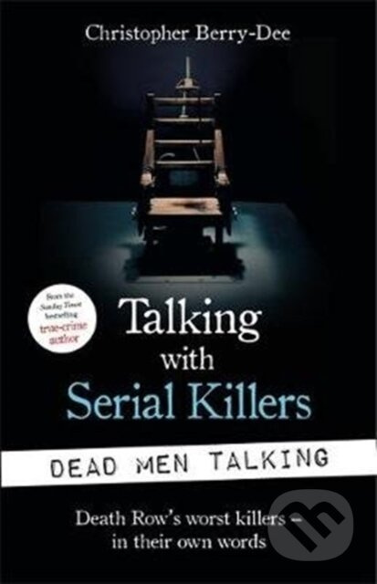 Talking with Serial Killers: Dead Men Talking (Death Row’s worst killers – in their own words) - kniha z kategorie Humanitní a společenské vědy
