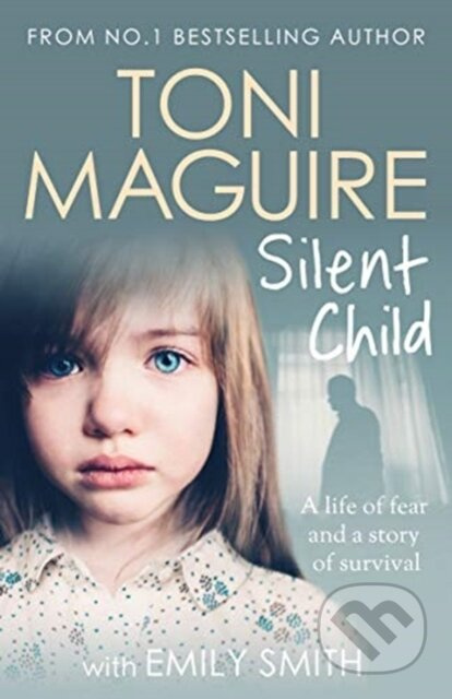 Silent Child (From no.1 bestseller Toni Maguire comes a new true story of abuse and survival, for fans of Cathy Glass) - kniha z kategorie Životopisy…