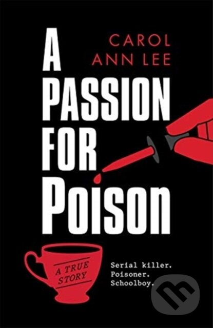 A Passion for Poison (A true crime story like no other, the extraordinary tale of the schoolboy teacup poisoner) - kniha z kategorie Životopisy,…