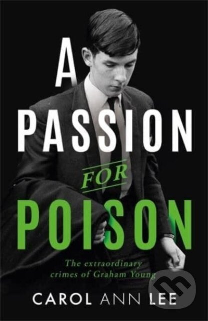 A Passion for Poison (A true crime story like no other, the extraordinary tale of the schoolboy teacup poisoner) - kniha z kategorie Reportáže a…