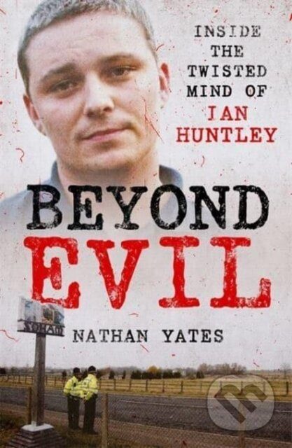 Beyond Evil - Inside the Twisted Mind of Ian Huntley - kniha z kategorie Životopisy, reportáže a myšlenky