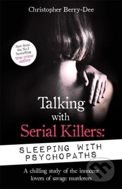 Talking with Serial Killers: Sleeping with Psychopaths - kniha z kategorie Životopisy, reportáže a myšlenky