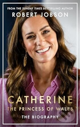 Catherine, the Princess of Wales (The Biography) - Robert Jobson - kniha z kategorie Odborné a naučné