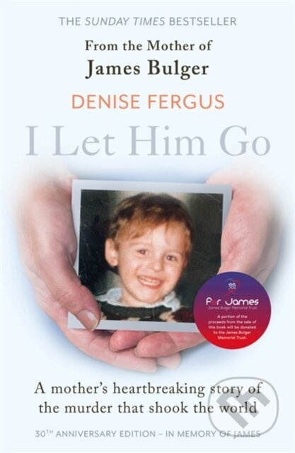 I Let Him Go: The heartbreaking book from the mother of James Bulger- updated for the 30th anniversary, in memory of James - kniha z kategorie…