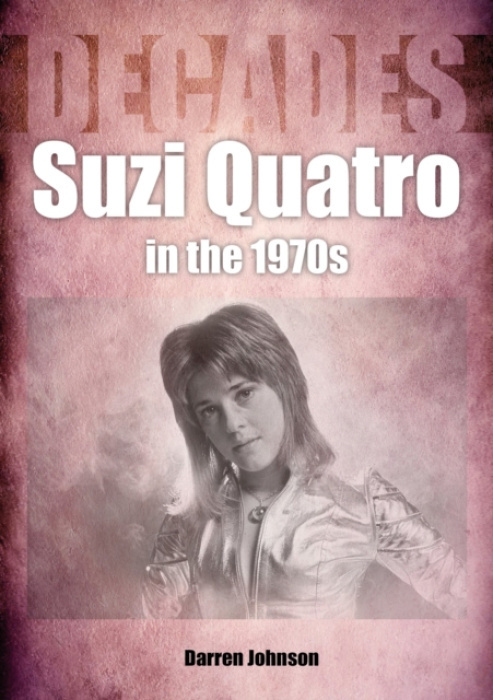 Suzi Quatro in the 1970s (Decades) Sonicbond Publishing