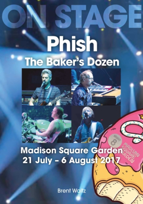 Sonicbond Publishing Phish: The Baker's Dozen. Madison Square Garden 21 July - 6 August 2017 - Waltz, Brent
