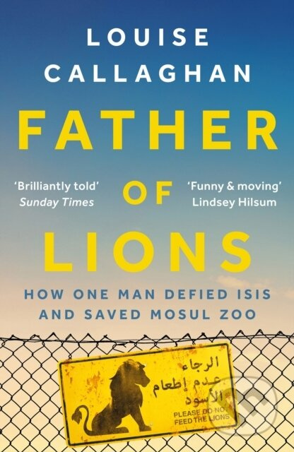 Father of Lions (How One Man Defied Isis and Saved Mosul Zoo)