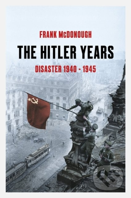 The Hitler Years (Disaster 1940-1945) - Frank McDonough - kniha z kategorie Historie