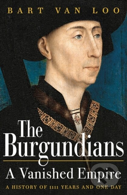 Burgundians, A Vanished Empire Bloomsbury Publishing PLC