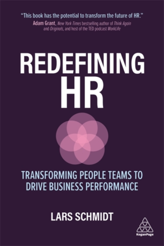 Redefining HR, Transforming People Teams to Drive Business Performance Kogan Page Ltd