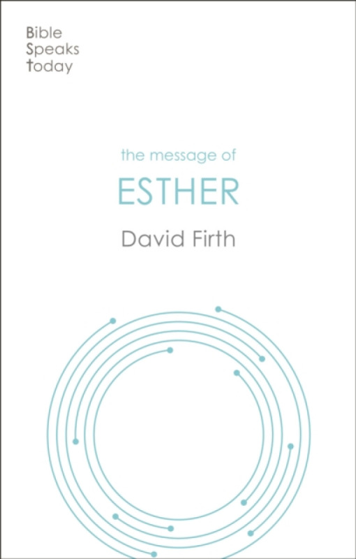 The Message of Esther â€“ God Present But Unseen - David G  Firth