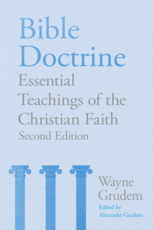 Bible Doctrine (2nd edition) – Essential Teachings of the Christian Faith - Wayne A. Grudem