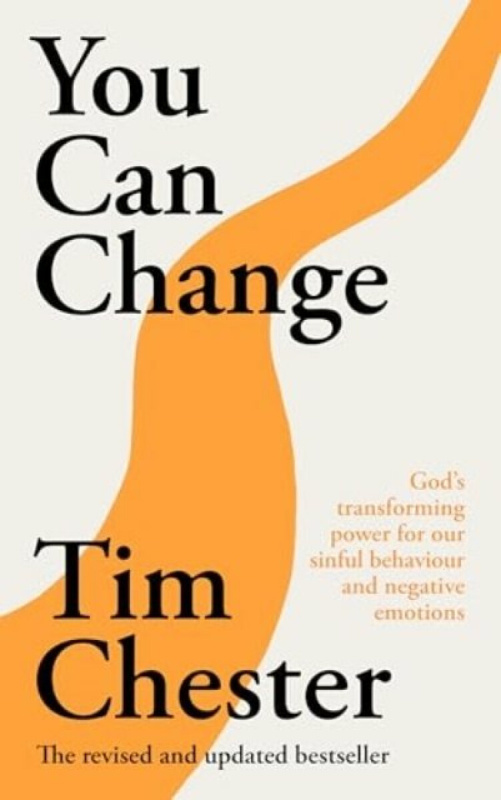 You Can Change (New Edition) â€“ God`s Transforming Power For Our Sinful Behaviour And Negative Emotions - Dr Tim  Chester