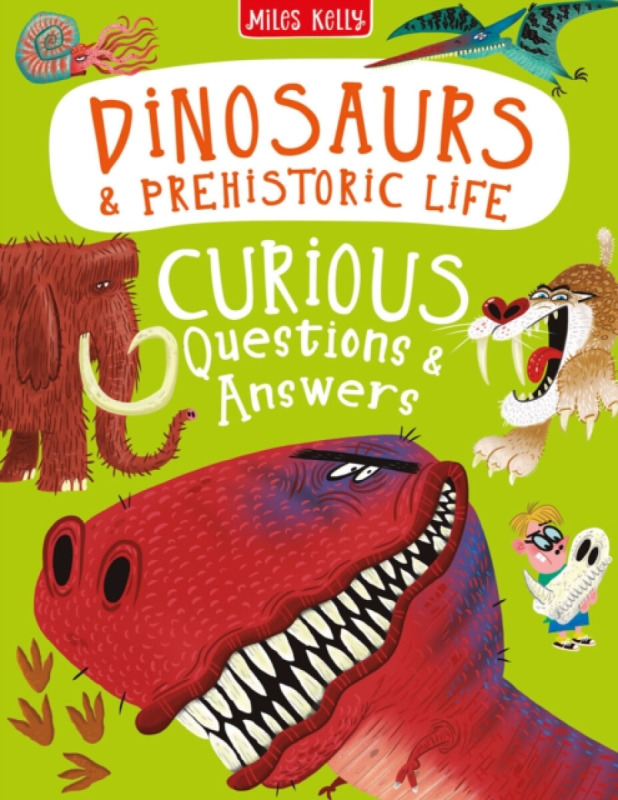 Dinosaurs a Prehistoric Life Curious Questions a Answers Miles Kelly Publishing Ltd