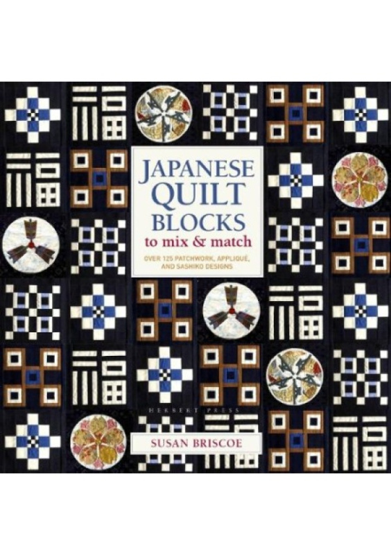 Japanese Quilt Blocks to Mix a Match, Over 125 Patchwork, Applique and Sashiko Designs Bloomsbury Publishing PLC