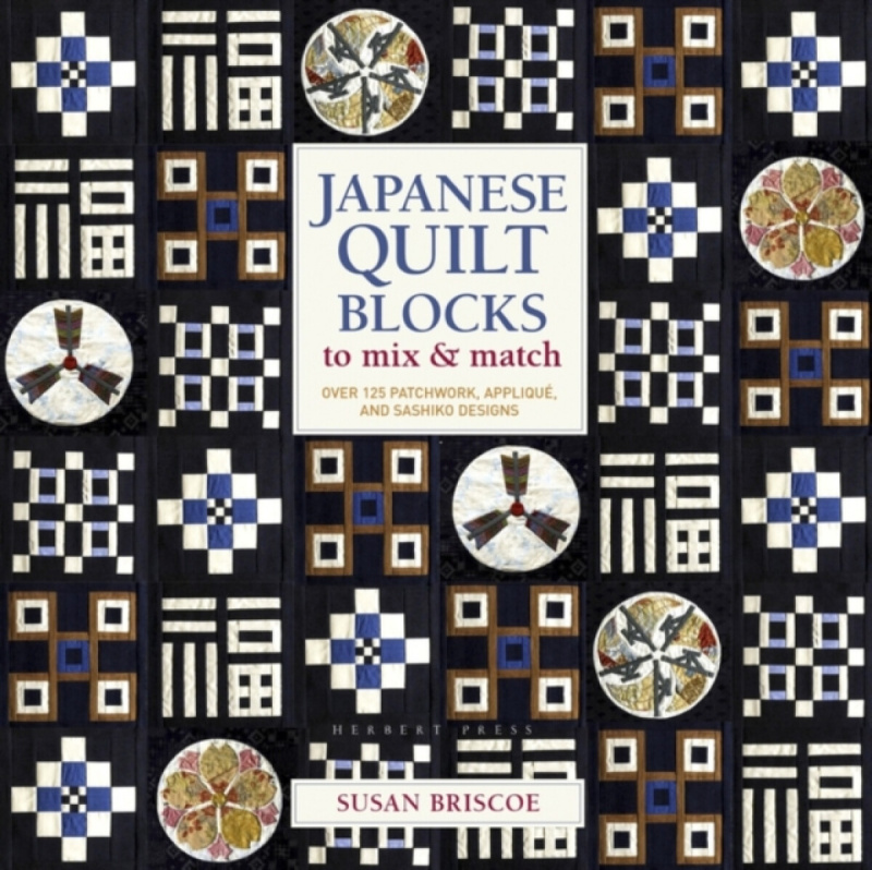 Japanese Quilt Blocks to Mix a Match, Over 125 Patchwork, Applique and Sashiko Designs Bloomsbury Publishing PLC