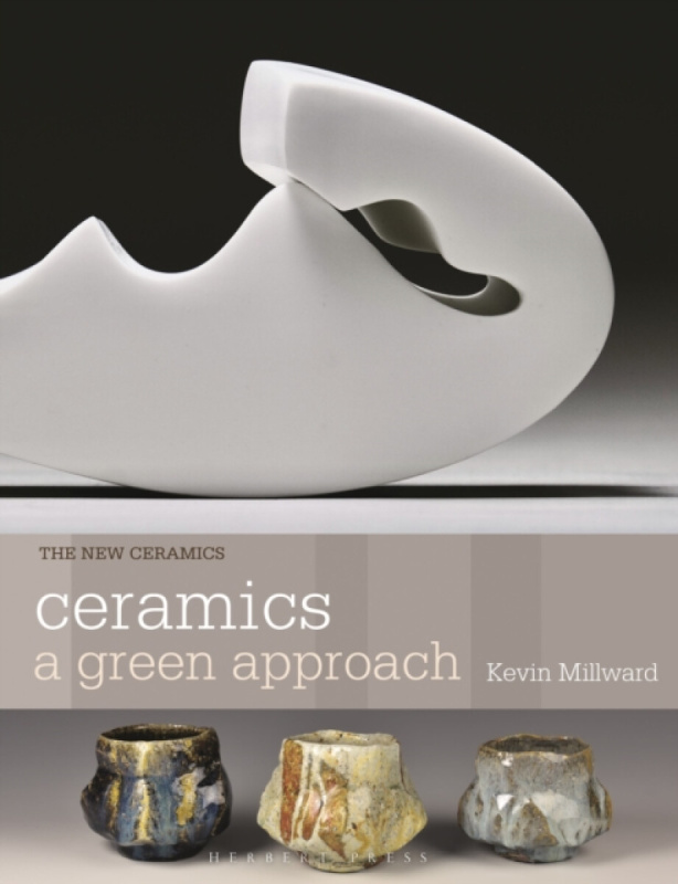 Bloomsbury Publishing PLC Ceramics: A Green Approach - Millward, Kevin
