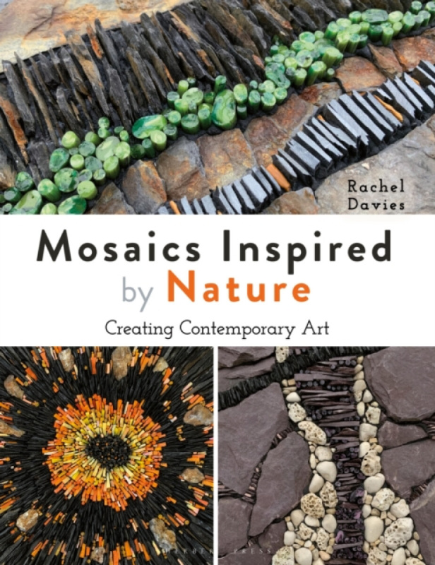 Mosaics Inspired by Nature, Creating Contemporary Art Bloomsbury Publishing PLC