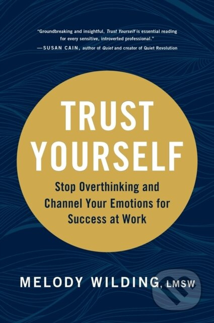 Trust Yourself (Stop Overthinking and Channel Your Emotions for Success at Work) - kniha z kategorie Psychologie