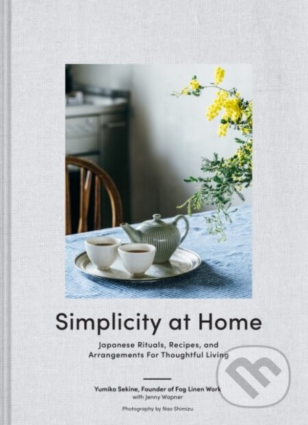 Simplicity at Home (Japanese Rituals, Recipes, and Arrangements for Thoughtful Living) - kniha z kategorie Zdraví a životní styl
