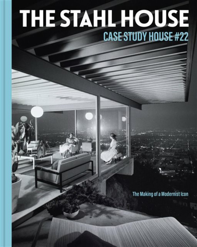 The Stahl House: Case Study House Ãº22 - Bruce Stahl, Shari Stahl Gronwald