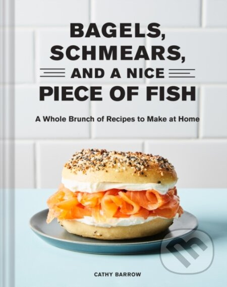 Bagels, Schmears, and a Nice Piece of Fish - Cathy Barrow - kniha z kategorie Zdraví a životní styl