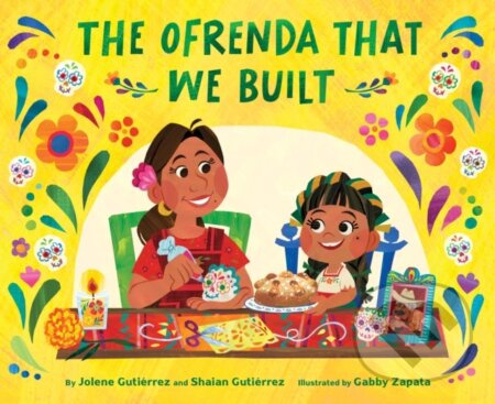 The Ofrenda That We Built - Jolene Gutierrez, Shaian Gutierrez - kniha z kategorie Pro děti