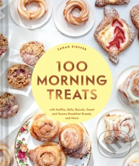 100 Morning Treats (With Muffins, Rolls, Biscuits, Sweet and Savory Breakfast Breads, and More) - kniha z kategorie Zdraví a životní styl