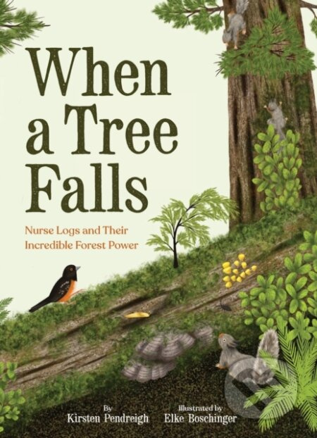 When a Tree Falls (Nurse Logs and Their Incredible Forest Power) - kniha z kategorie Pro děti