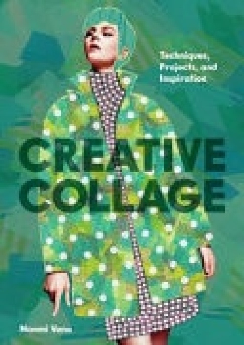 Creative Collage, Techniques, Projects, and Inspiration Chronicle Books