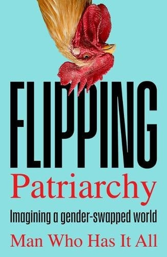 Flipping Patriarchy, Imagining a gender-swapped world Boundless Publishing Group Ltd