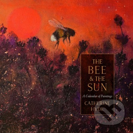 The Bee and the Sun (A Calendar of Paintings) - Hyde, Catherine - kniha z kategorie Společenská beletrie