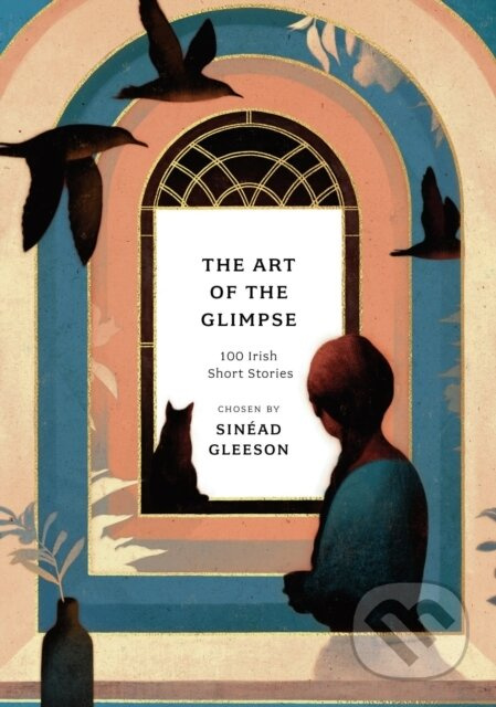 The Art of the Glimpse (100 Irish short stories) - Sinead Gleeson - kniha z kategorie Společenská beletrie