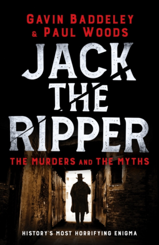 Jack the Ripper (The Murders and the Myths) - Gavin Baddeley, Paul Woods