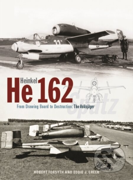 Heinkel He162 Volksjager (From Drawing Board to Destruction: The Volksjager Spatz) - kniha z kategorie Humanitní a společenské vědy