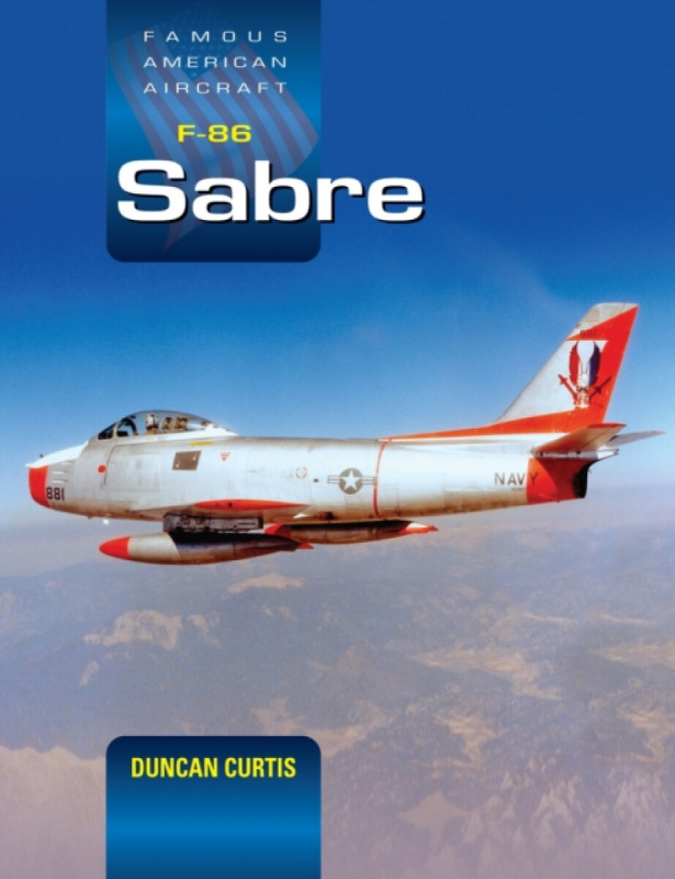Crecy Publishing Famous American Aircraft F-86 Sabre - Curtis, Duncan