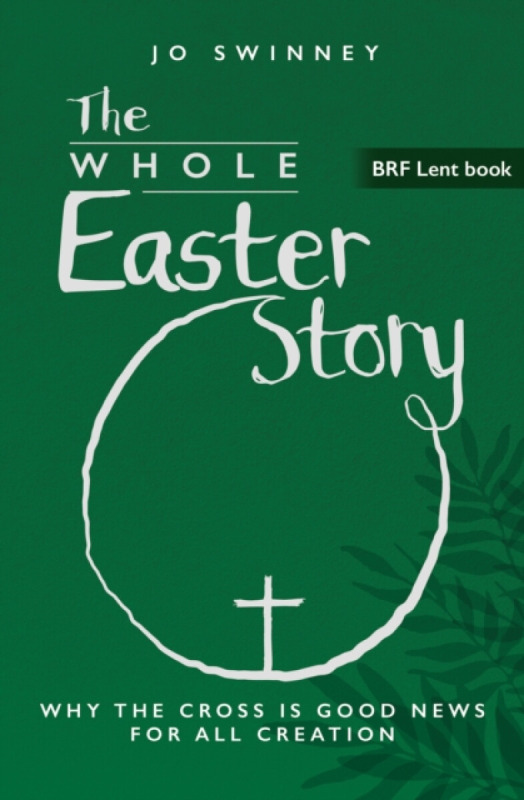 BRF (The Bible Reading Fellowship) BRF Lent Book: The Whole Easter Story - Swinney, Jo
