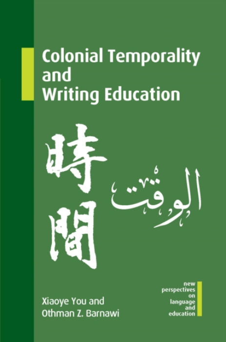 MULTILINGUAL MATTERS Colonial Temporality and Writing Education - You, Xiaoye a Barnawi, Othman Z.