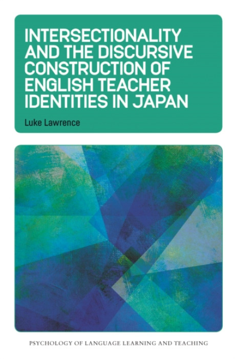 MULTILINGUAL MATTERS Intersectionality and the Discursive Construction of English Teacher Identities in Japan - Lawrence, Luke