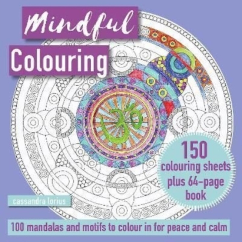 Mindful Colouring: 100 Mandalas and Patterns to Colour in for Peace and Calm - Cassandra Lorius